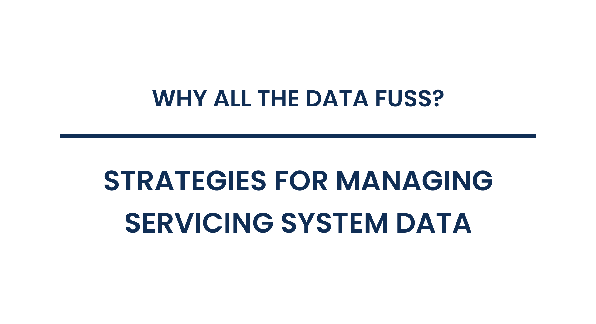 Why all the data fuss? Strategies for managing servicing system data