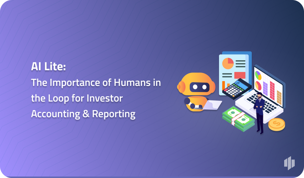 AI Lite: The Importance of Humans in the Loop for Investor Accounting & Reporting
