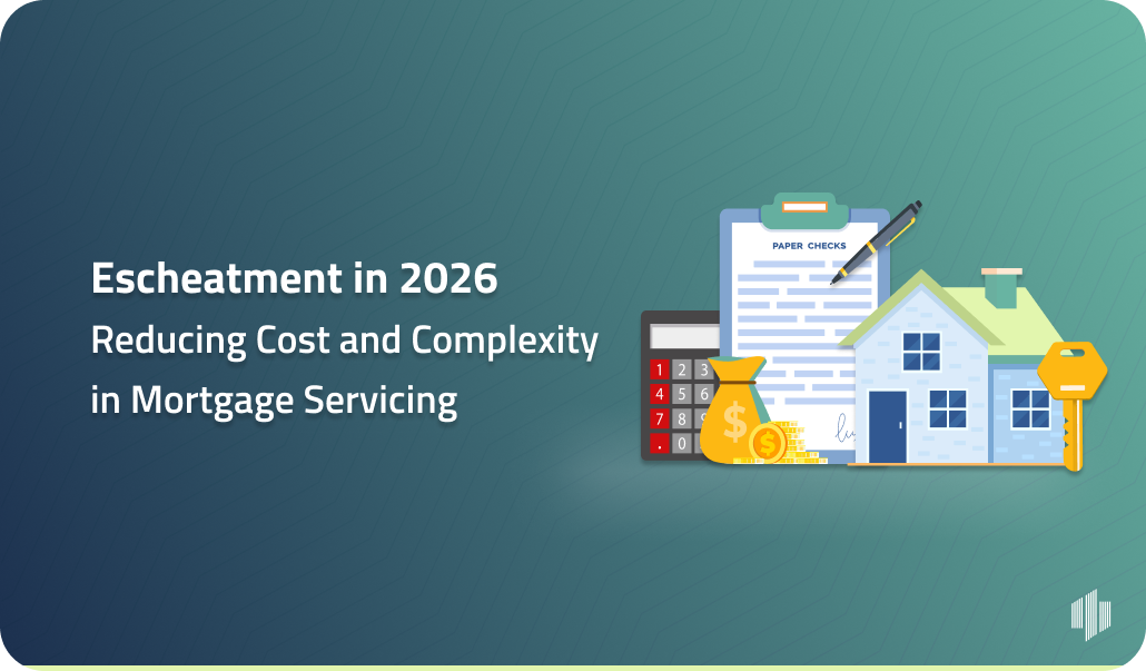 Escheatment in 2026: Reducing Cost and Complexity in Mortgage Servicing