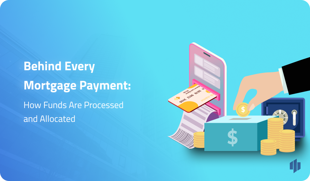 Behind Every Mortgage Payment: How Funds Are Processed and Allocated
